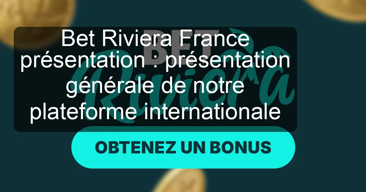 Bet Riviera France présentation : présentation générale de notre plateforme internationale