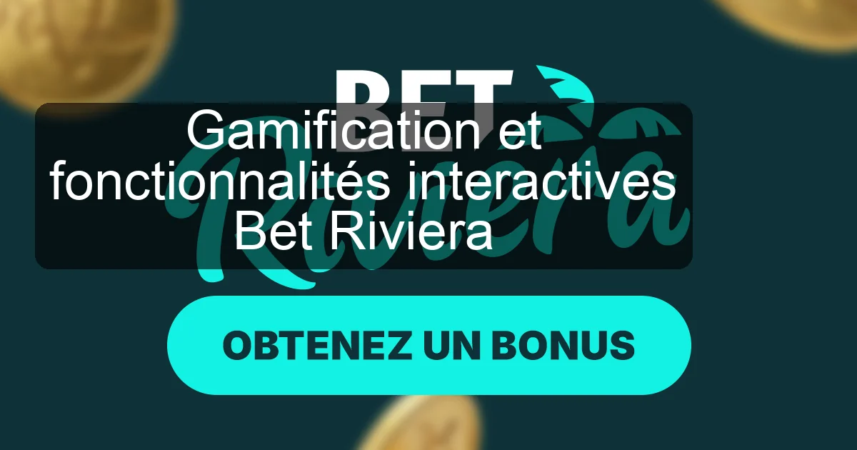 Gamification et fonctionnalités interactives Bet Riviera