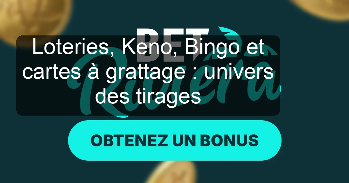 Loteries, Keno, Bingo et cartes à grattage : univers des tirages