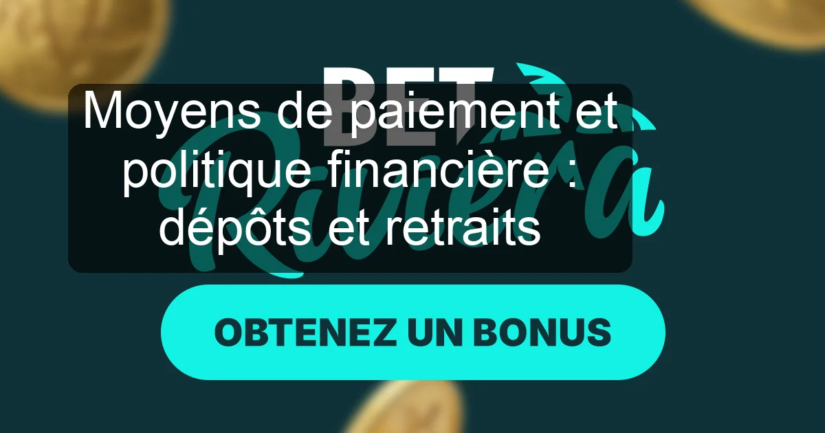 Moyens de paiement et politique financière : dépôts et retraits