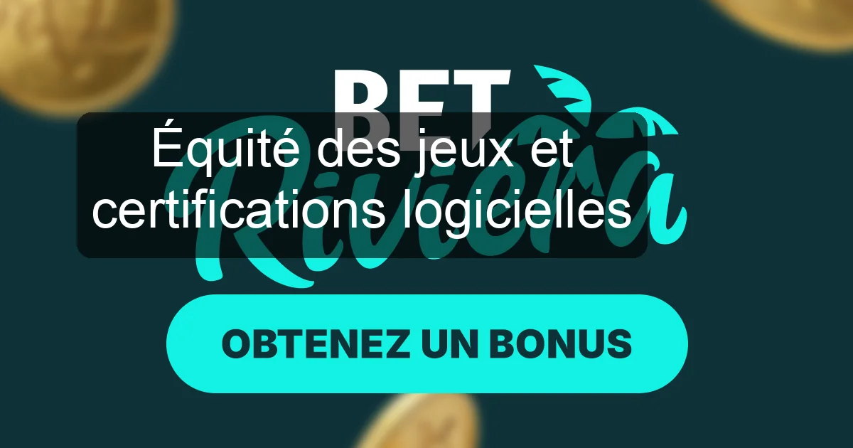 Équité des jeux et certifications logicielles